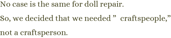 人形修理に同じケースはありません。だから、職人ではなく「職人衆」が必要だと考えました。